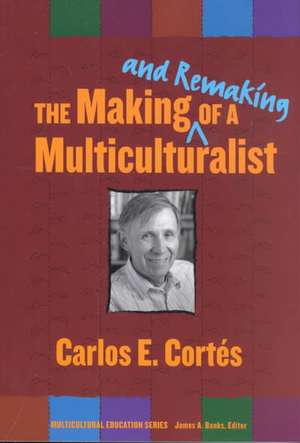 The Making--And Remaking--Of a Multiculturalist de Carlos E. Cortes