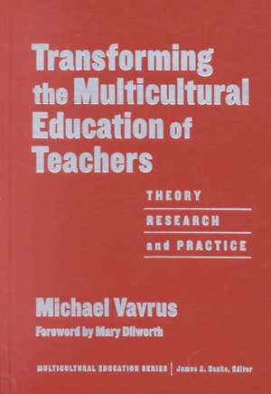 Transforming the Multicultural Education of Teachers: Theory, Research and Practice de Michael Vavrus