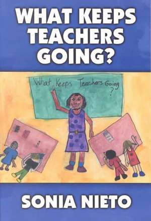 What Keeps Teachers Going? de Sonia Nieto