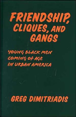 Friendship Cliques and Gangs: "Young Black Men Coming of Age in Urban America" de Greg Dimitriadis