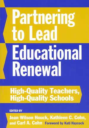 Partnering to Lead Educational Renewal: High-Quality Teachers, High-Quality Schools de Jean Wilson Houck