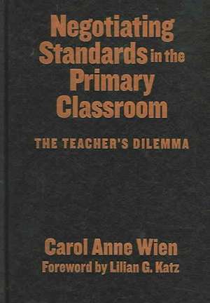 Negotiating Standards in the Primary Classroom de C. A. Wien