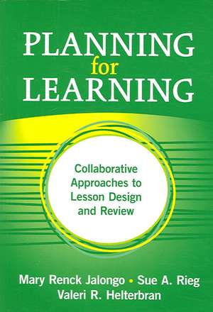 Planning for Learning: Collaborative Approaches to Lesson Design and Review de Mary Renck Jalongo