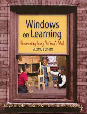 Windows on Learning: Documenting Young Children's Work de Judy Harris Helm