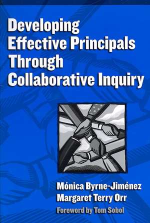 Developing Effective Principals Through Collaborative Inquiry de Monica Byrne-Jimenez