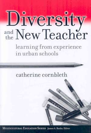 Diversity and the New Teacher: Learning from Experience in Urban Schools de Catherine Cornbleth