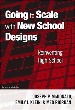 Going to Scale with New School Designs: Reinventing High School de Joseph P. McDonald