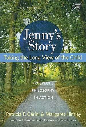 Jenny's Story: Taking the Long View of the Child, Prospect's Philosophy in Action de Patricia F. Carini