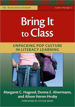 Bring It to Class: Unpacking Pop Culture in Literacy Learning de Margaret C. Hagood