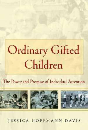 Ordinary Gifted Children: The Power and Promise of Individual Attention de Jessica Hoffmann Davis