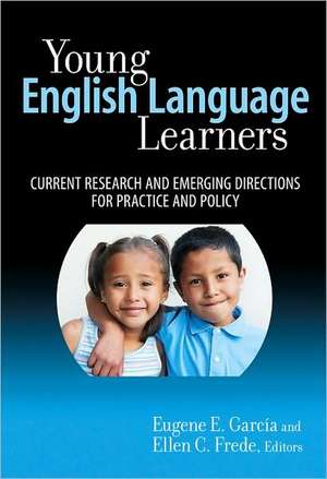 Young English Language Learners: Current Research and Emerging Directions for Practice and Policy de Eugene E. Garcia