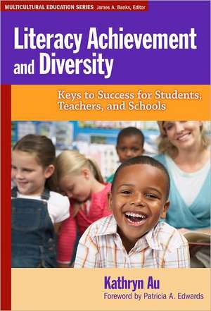 Literacy Achievement and Diversity: Keys to Success for Students, Teachers, and Schools de Kathryn H. Au