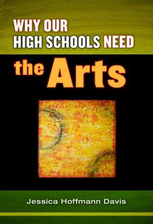 Why Our High Schools Need the Arts de Jessica Hoffmann Davis