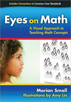 Eyes on Math: A Visual Approach to Teaching Math Concepts de Marian Small