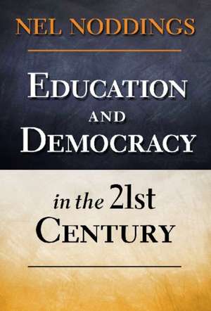 Education and Democracy in the 21st Century de Nel Noddings