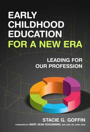 Early Childhood Education for a New Era: Leading for Our Profession de Stacie G. Goffin