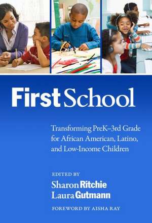 Firstschool: Transforming Prek3rd Grade for African American, Latino, and Low-Income Children de Sharon Ritchie