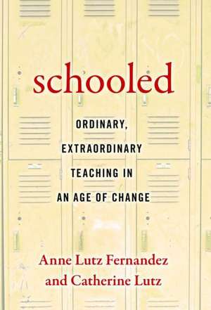 Schooled Ordinary, Extraordinary Teaching in an Age of Change de Anne Lutz Fernandez