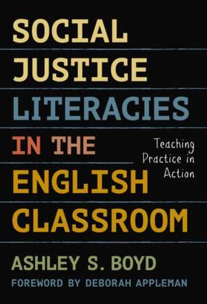 Social Justice Literacies in the English Classroom de Ashley S Boyd