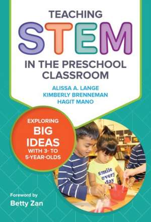 Teaching Stem in the Preschool Classroom: Exploring Big Ideas with 3- To 5-Year-Olds de Alissa A. Lange