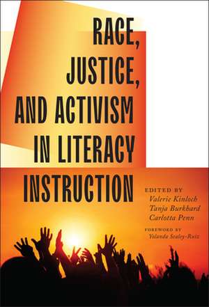 Race, Justice, and Activism in Literacy Instruction de Valerie Kinloch