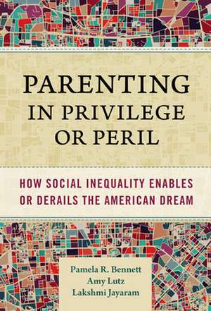 Parenting in Privilege or Peril de Pamela R Bennett