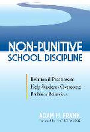 Non-Punitive School Discipline de Adam H Frank