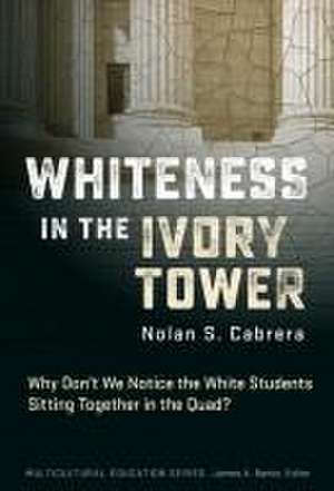 Whiteness in the Ivory Tower de Nolan L Cabrera