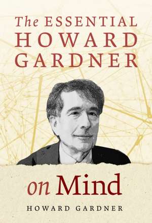 The Essential Howard Gardner on Mind de Howard Gardner