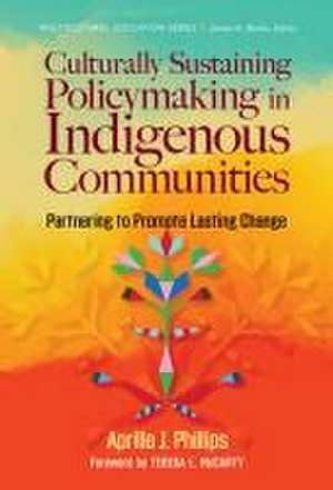 Culturally Sustaining Policymaking in Indigenous Communities de Aprille J Phillips