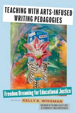 Teaching with Arts-Infused Writing Pedagogies de Kelly K Wissman