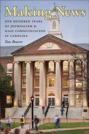 Making News: One Hundred Years of Journalism and Mass Communication at Carolina de Tom Bowers