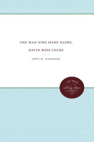 The Man Who Made Nasby, David Ross Locke de John M. Harrison