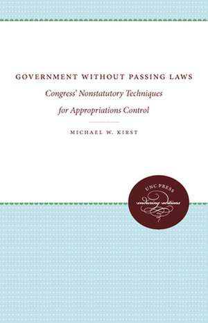 Government Without Passing Laws: Congress' Nonstatutory Techniques for Appropriations Control de Michael W. Kirst