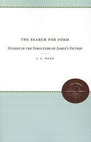 The Search for Form: Studies in the Structure of James's Fiction de J.A. Ward