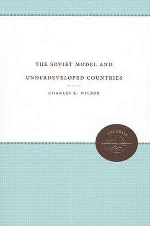 The Soviet Model and Underdeveloped Countries de Charles K. Wilber