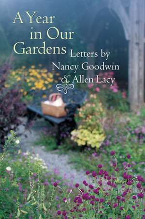 A Year in Our Gardens: Letters by Nancy Goodwin and Allen Lacy de Nancy Goodwin