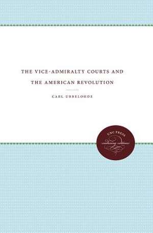 The Vice-Admiralty Courts and the American Revolution de Carl Ubbelohde