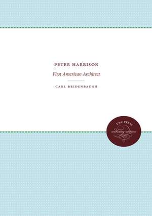 Peter Harrison: First American Architect de Carl Bridenbaugh