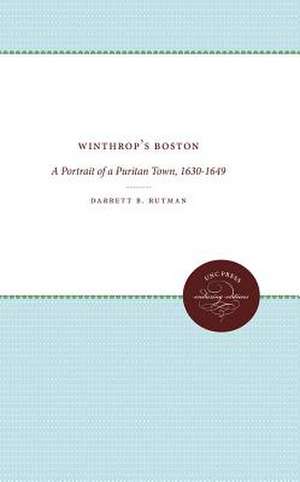 Winthrop's Boston: A Portrait of a Puritan Town, 1630-1649 de Darrett B. Rutman