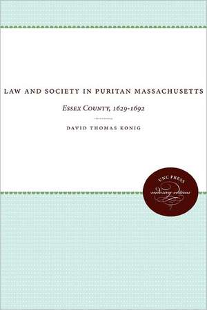 Law and Society in Puritan Massachusetts de David T. Konig