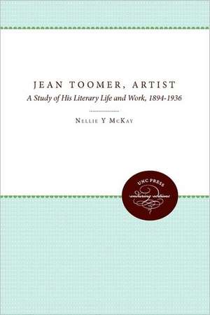 Jean Toomer, Artist: A Study of His Literary Life and Work, 1894-1936 de Nellie Y. McKay