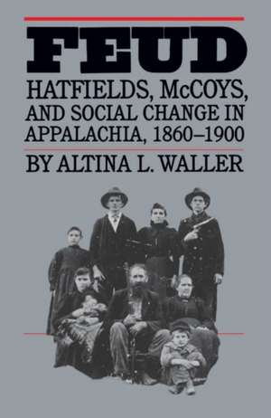 Feud: Hatfields, McCoys, and Social Change in Appalachia, 1860-1900 de Altina L. Waller