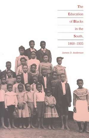 Education of Blacks in the South, 1860-1935 de James D. Anderson