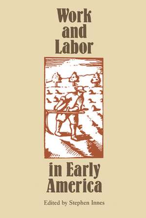 Work and Labor in Early America de Stephen Innes