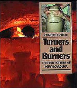 Turners and Burners: The Folk Potters of North Carolina de Charles G. Zug