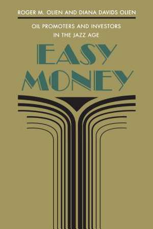 Easy Money: Oil Promoters and Investors in the Jazz Age de Roger M. Olien