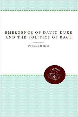 Emergence of David Duke and the Politics of Race: The Diplomacy of the United States and Spain Over Cuba, 1895-1898 de Douglas D. Rose