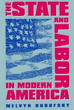 The State and Labor in Modern America de Melvyn Dubofsky