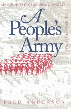 A People's Army: Massachusetts Soldiers and Society in the Seven Years' War de Fred Anderson